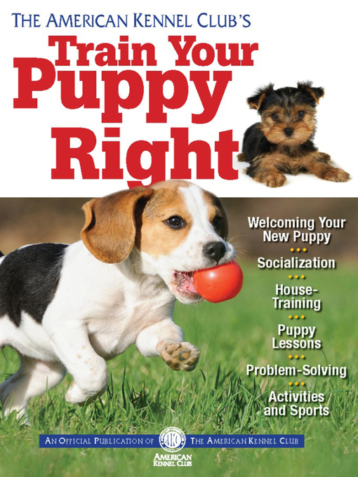 Cover image for The American Kennel Club's Train Your Puppy Right